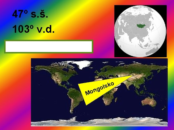 47º s. š. 103º v. d. Mo n ko s l go 