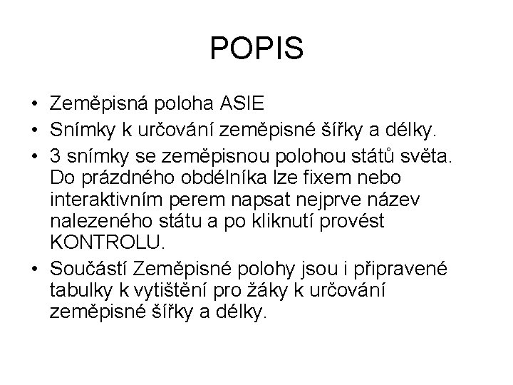 POPIS • Zeměpisná poloha ASIE • Snímky k určování zeměpisné šířky a délky. •