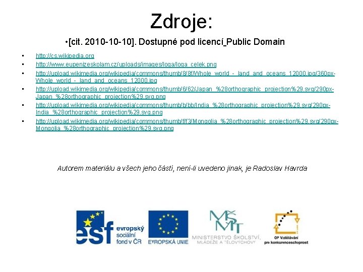 Zdroje: • [cit. 2010 -10 -10]. Dostupné pod licencí Public Domain • • •