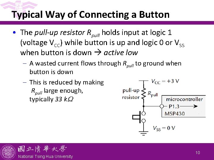 Typical Way of Connecting a Button • The pull-up resistor Rpull holds input at