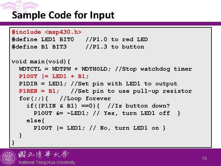 Sample Code for Input #include <msp 430. h> #define LED 1 BIT 0 //P