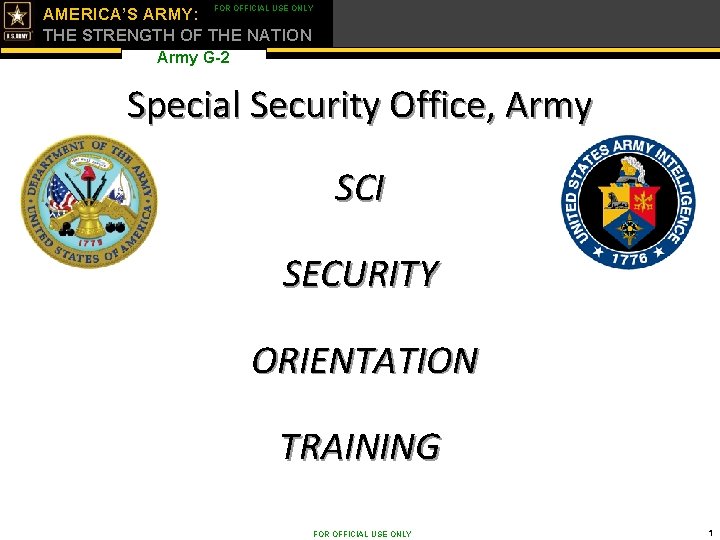 FOR OFFICIAL USE ONLY AMERICA’S ARMY: THE STRENGTH OF THE NATION Army G-2 Special