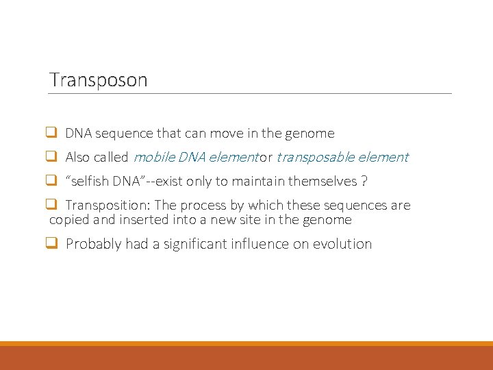 Transposon q DNA sequence that can move in the genome q Also called mobile