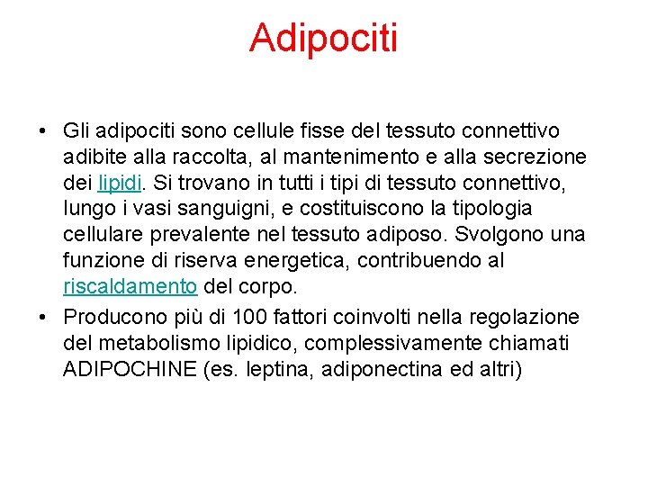 Adipociti • Gli adipociti sono cellule fisse del tessuto connettivo adibite alla raccolta, al