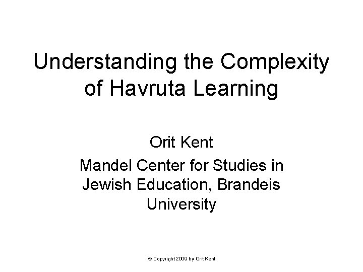 Understanding the Complexity of Havruta Learning Orit Kent Mandel Center for Studies in Jewish