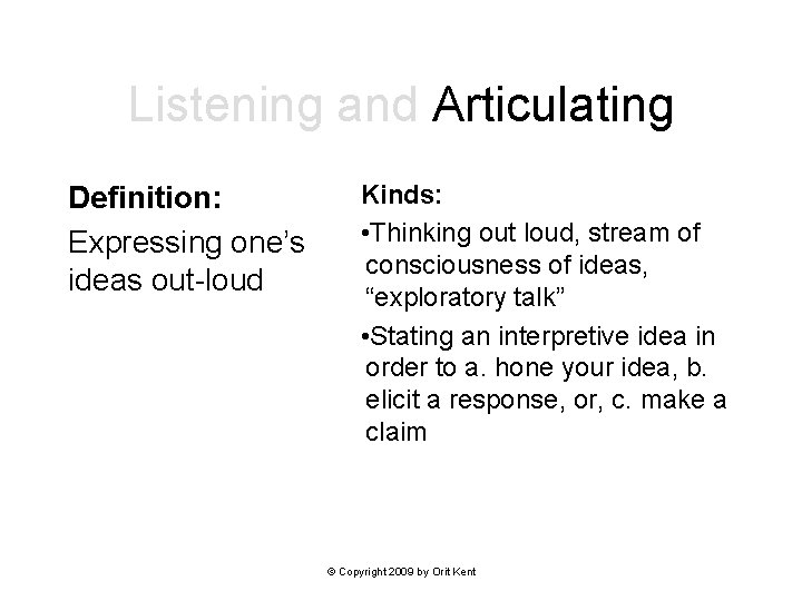 Listening and Articulating Definition: Expressing one’s ideas out-loud Kinds: • Thinking out loud, stream
