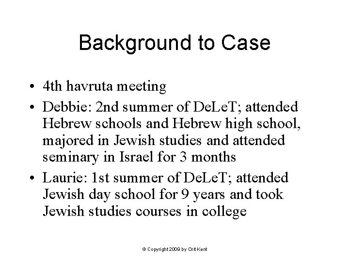 Background to Case • 4 th havruta meeting • Debbie: 2 nd summer of