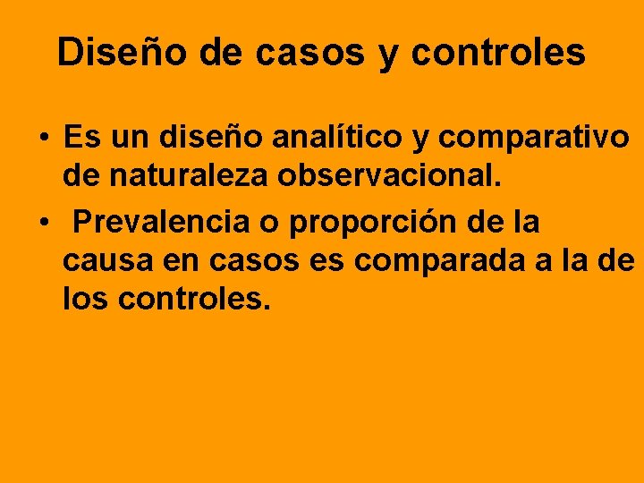 Diseño de casos y controles • Es un diseño analítico y comparativo de naturaleza