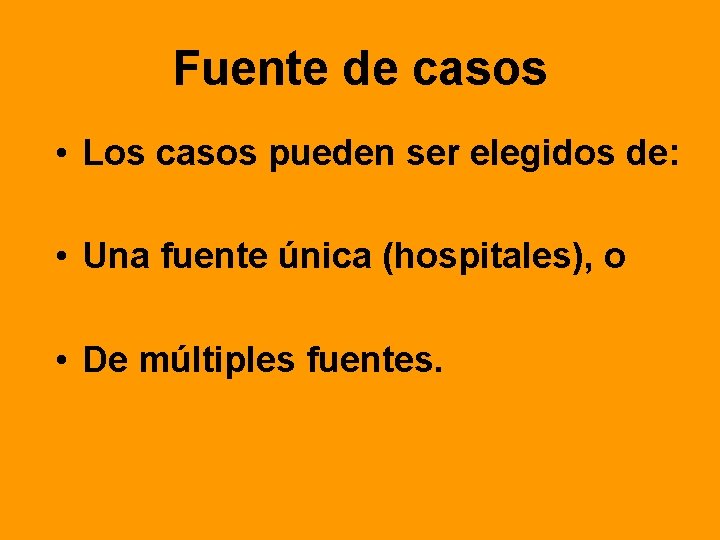 Fuente de casos • Los casos pueden ser elegidos de: • Una fuente única