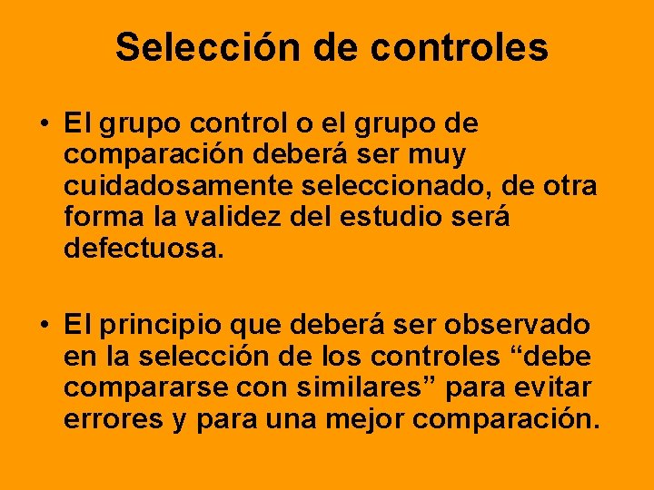 Selección de controles • El grupo control o el grupo de comparación deberá ser