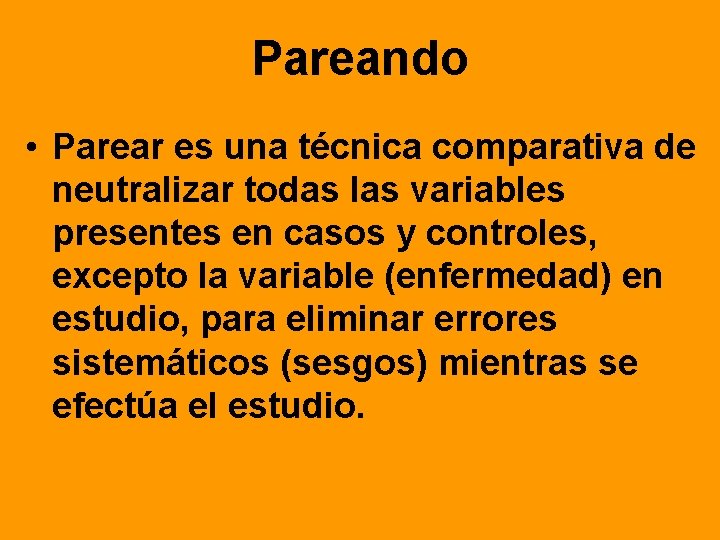 Pareando • Parear es una técnica comparativa de neutralizar todas las variables presentes en