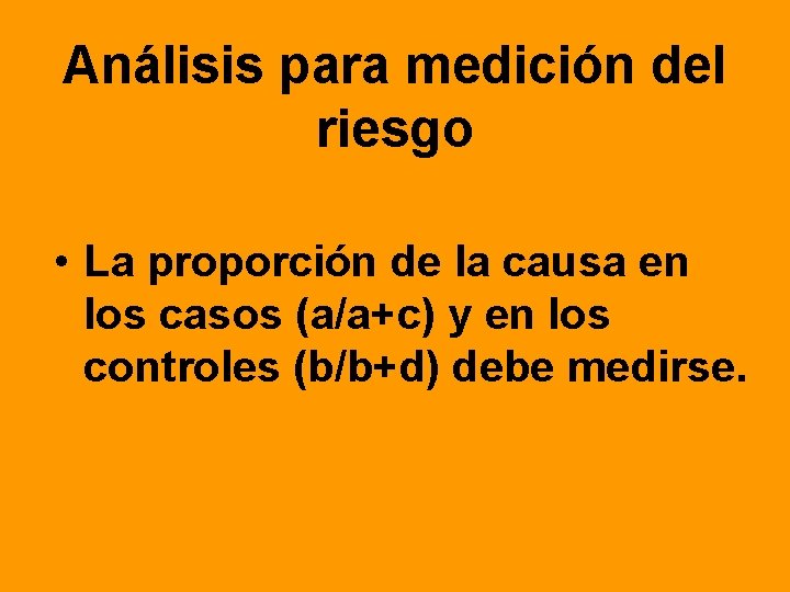 Análisis para medición del riesgo • La proporción de la causa en los casos