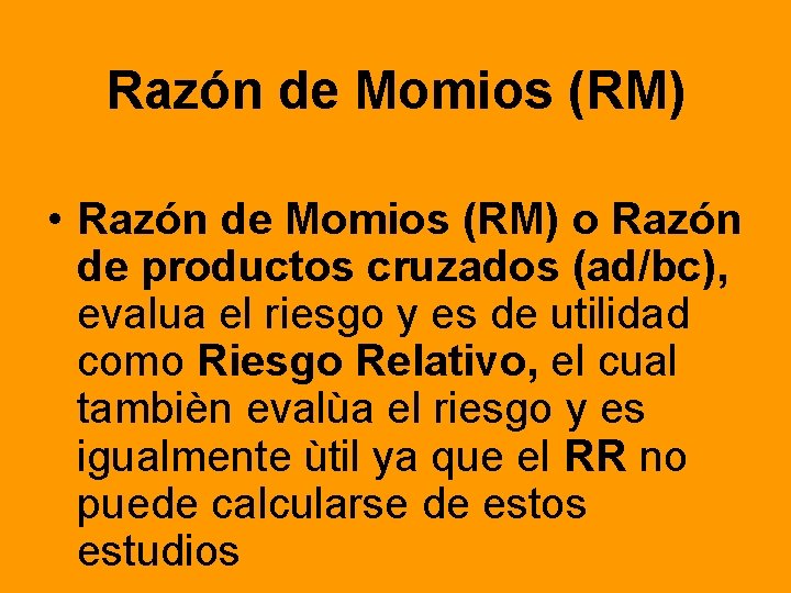 Razón de Momios (RM) • Razón de Momios (RM) o Razón de productos cruzados