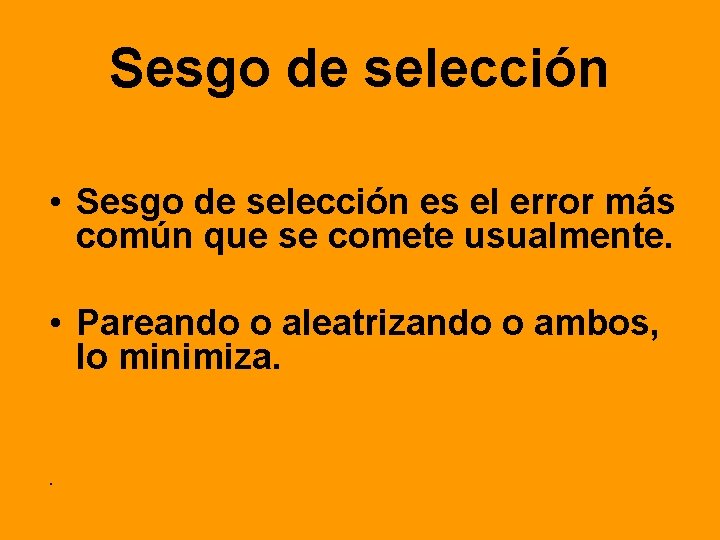 Sesgo de selección • Sesgo de selección es el error más común que se