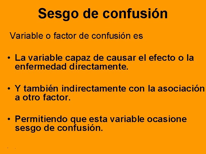 Sesgo de confusión Variable o factor de confusión es • La variable capaz de