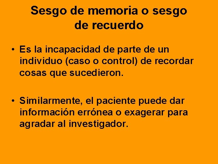 Sesgo de memoria o sesgo de recuerdo • Es la incapacidad de parte de