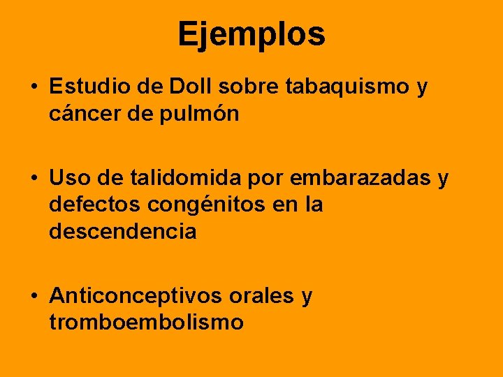 Ejemplos • Estudio de Doll sobre tabaquismo y cáncer de pulmón • Uso de