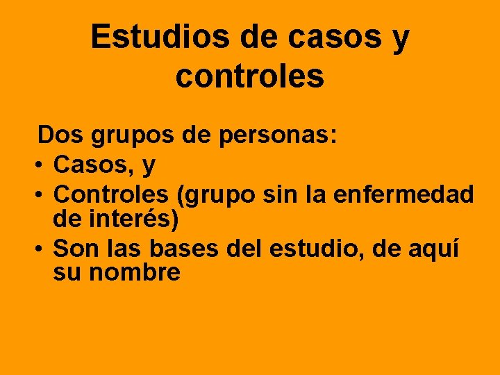 Estudios de casos y controles Dos grupos de personas: • Casos, y • Controles