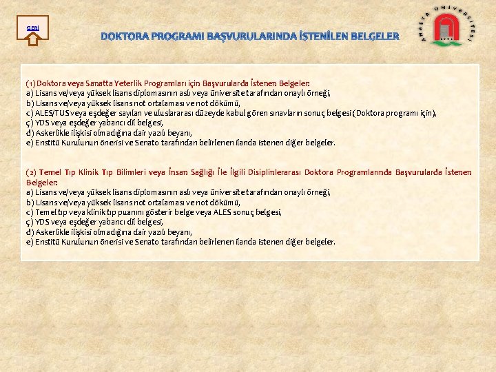 GERİ (1) Doktora veya Sanatta Yeterlik Programları için Başvurularda İstenen Belgeler: a) Lisans ve/veya