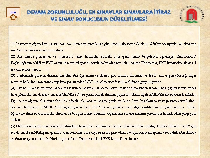 GERİ (1) Lisansüstü öğrencileri, yarıyıl sonu ve bütünleme sınavlarına girebilmek için teorik derslerin %70’ine