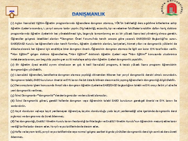 GERİ (1) Açılan lisansüstü Eğitim-Öğretim programlarında öğrencilere danışman ataması, YÖK’ün belirlediği ders açabilme kriterlerine