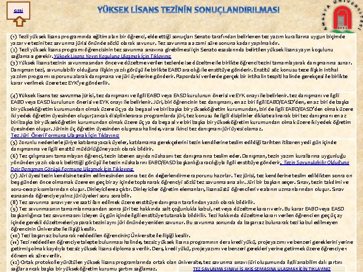 GERİ (1) Tezli yüksek lisans programında eğitim alan bir öğrenci, elde ettiği sonuçları Senato