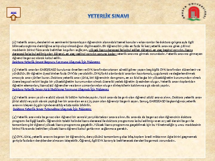 GERİ (1) Yeterlik sınavı, derslerini ve seminerini tamamlayan öğrencinin alanındaki temel konular ve kavramlar