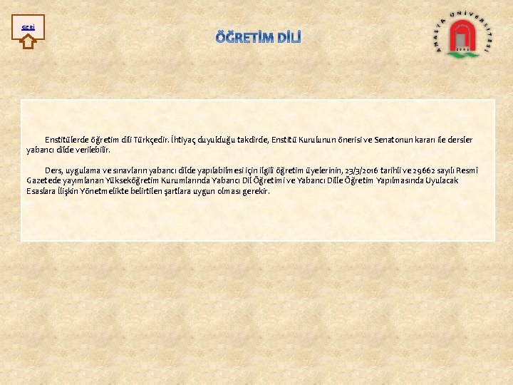 GERİ Enstitülerde öğretim dili Türkçedir. İhtiyaç duyulduğu takdirde, Enstitü Kurulunun önerisi ve Senatonun kararı