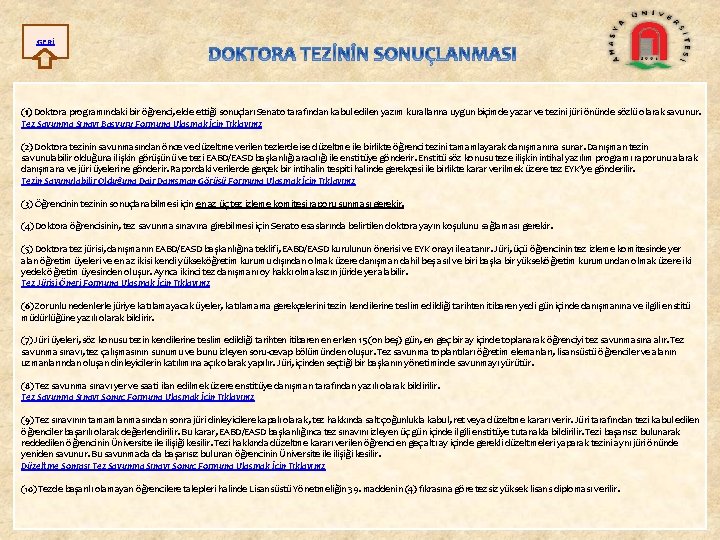 GERİ (1) Doktora programındaki bir öğrenci, elde ettiği sonuçları Senato tarafından kabul edilen yazım