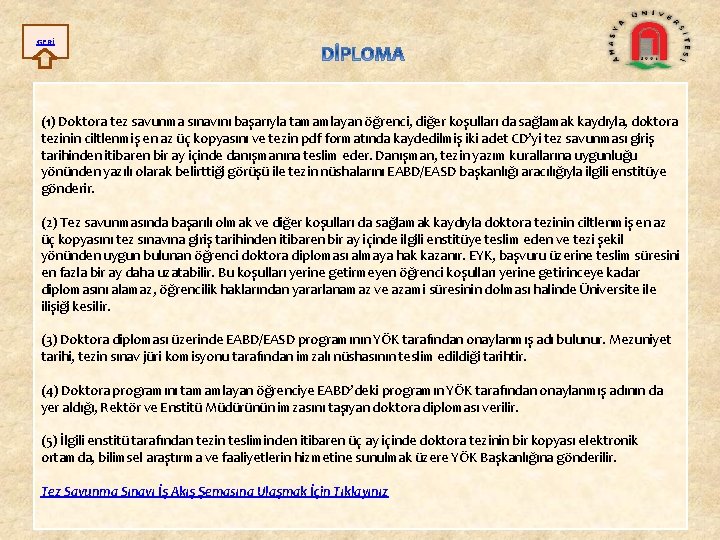 GERİ (1) Doktora tez savunma sınavını başarıyla tamamlayan öğrenci, diğer koşulları da sağlamak kaydıyla,