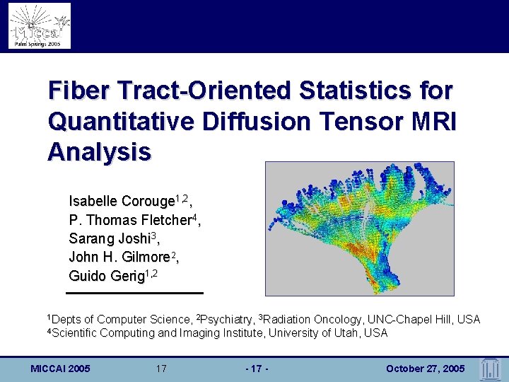 Fiber Tract-Oriented Statistics for Quantitative Diffusion Tensor MRI Analysis Isabelle Corouge 1, 2, P.