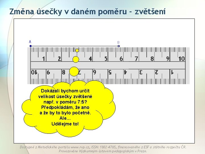 Změna úsečky v daném poměru - zvětšení Dokázali bychom určit velikost úsečky zvětšené např. Změna úsečky v daném poměru - zvětšení Dokázali bychom určit velikost úsečky zvětšené např.