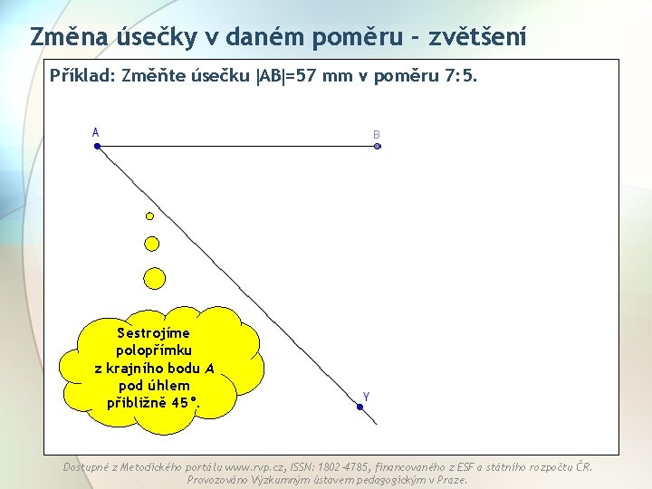 Změna úsečky v daném poměru - zvětšení Příklad: Změňte úsečku AB =57 mm v Změna úsečky v daném poměru - zvětšení Příklad: Změňte úsečku AB =57 mm v