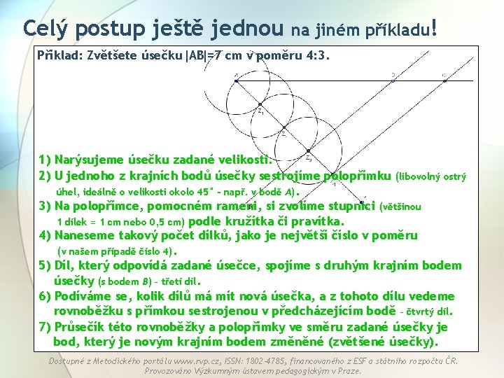 Celý postup ještě jednou na jiném příkladu! Příklad: Zvětšete úsečku AB =7 cm v Celý postup ještě jednou na jiném příkladu! Příklad: Zvětšete úsečku AB =7 cm v