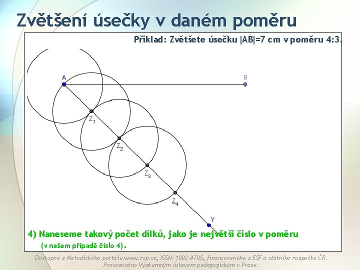 Zvětšení úsečky v daném poměru Příklad: Zvětšete úsečku AB =7 cm v poměru 4: Zvětšení úsečky v daném poměru Příklad: Zvětšete úsečku AB =7 cm v poměru 4: