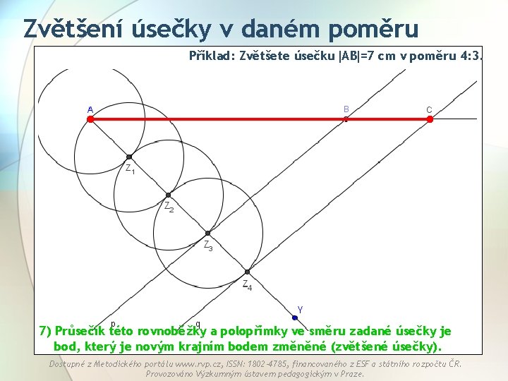 Zvětšení úsečky v daném poměru Příklad: Zvětšete úsečku AB =7 cm v poměru 4: Zvětšení úsečky v daném poměru Příklad: Zvětšete úsečku AB =7 cm v poměru 4: