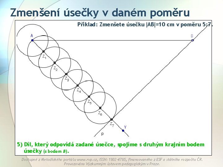 Zmenšení úsečky v daném poměru Příklad: Zmenšete úsečku AB =10 cm v poměru 5: Zmenšení úsečky v daném poměru Příklad: Zmenšete úsečku AB =10 cm v poměru 5: