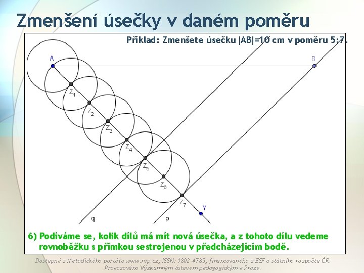Zmenšení úsečky v daném poměru Příklad: Zmenšete úsečku AB =10 cm v poměru 5: Zmenšení úsečky v daném poměru Příklad: Zmenšete úsečku AB =10 cm v poměru 5: