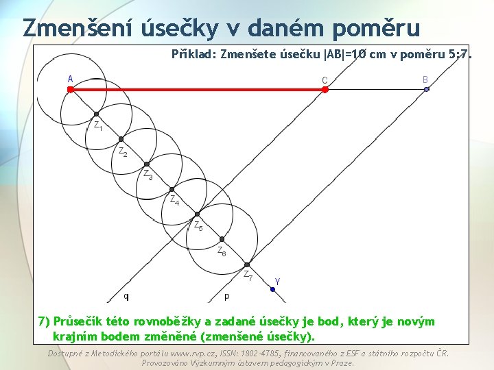 Zmenšení úsečky v daném poměru Příklad: Zmenšete úsečku AB =10 cm v poměru 5: Zmenšení úsečky v daném poměru Příklad: Zmenšete úsečku AB =10 cm v poměru 5: