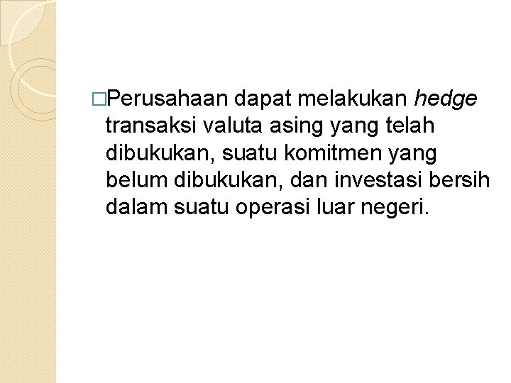 �Perusahaan dapat melakukan hedge transaksi valuta asing yang telah dibukukan, suatu komitmen yang belum