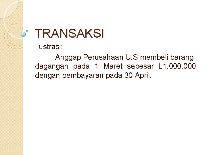 TRANSAKSI Ilustrasi: Anggap Perusahaan U. S membeli barang dagangan pada 1 Maret sebesar L