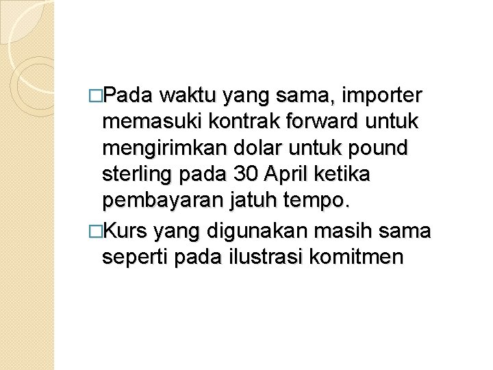 �Pada waktu yang sama, importer memasuki kontrak forward untuk mengirimkan dolar untuk pound sterling