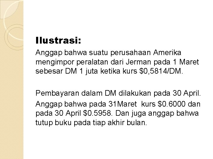 Ilustrasi: Anggap bahwa suatu perusahaan Amerika mengimpor peralatan dari Jerman pada 1 Maret sebesar