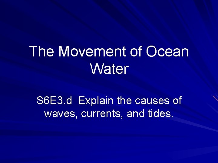 The Movement of Ocean Water S 6 E 3. d Explain the causes of The Movement of Ocean Water S 6 E 3. d Explain the causes of