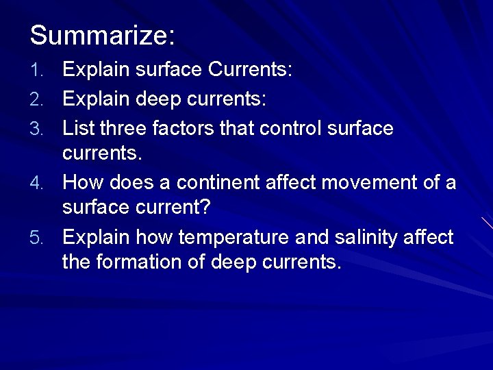 Summarize: 1. Explain surface Currents: 2. Explain deep currents: 3. List three factors that Summarize: 1. Explain surface Currents: 2. Explain deep currents: 3. List three factors that