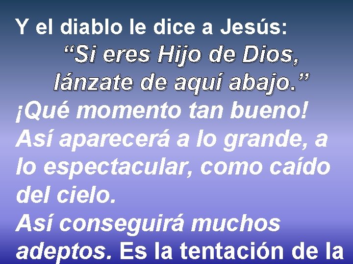 Y el diablo le dice a Jesús: “Si eres Hijo de Dios, lánzate de