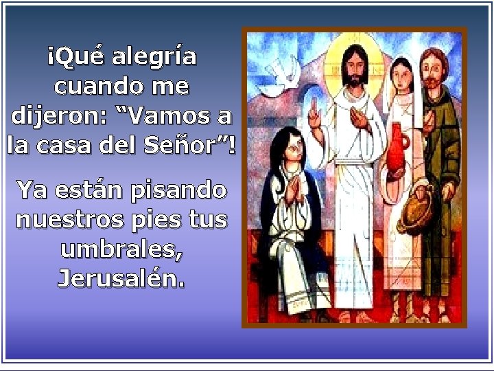 ¡Qué alegría cuando me dijeron: “Vamos a la casa del Señor”! Ya están pisando