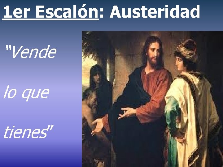 1 er Escalón: Austeridad “Vende lo que tienes” 