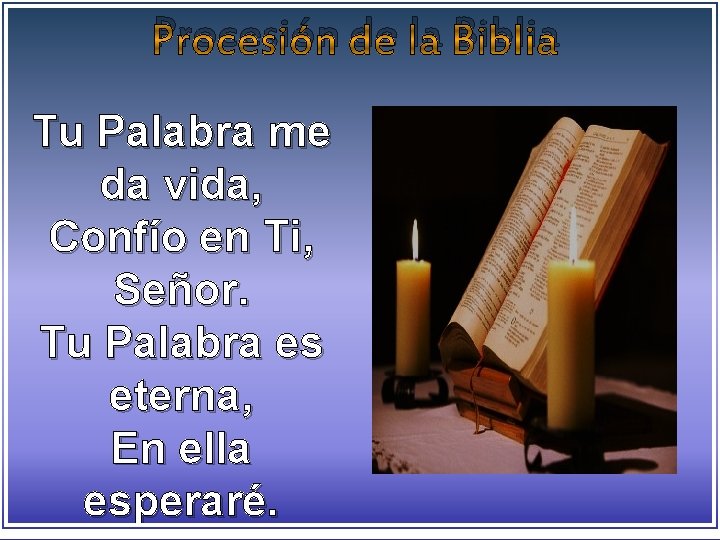 Procesión de la Biblia Tu Palabra me da vida, Confío en Ti, Señor. Tu