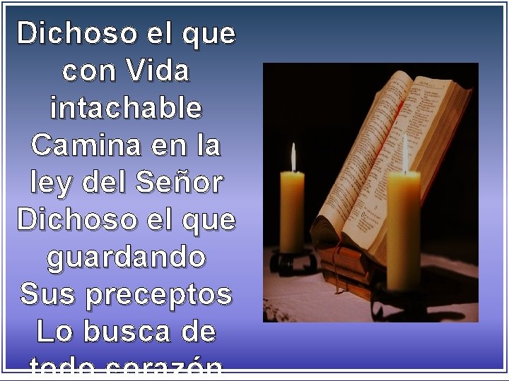 Dichoso el que con Vida intachable Camina en la ley del Señor Dichoso el